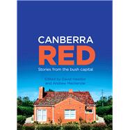 Canberra Red Stories from the Bush Capital,9781743315835