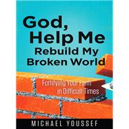 God, Help Me Rebuild My Broken World