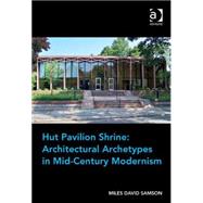 Hut Pavilion Shrine: Architectural Archetypes in Mid-Century Modernism