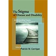 The Stigma of Disease and Disability Understanding Causes and Overcoming Injustices