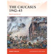 The Caucasus 1942–43 Kleist’s race for oil