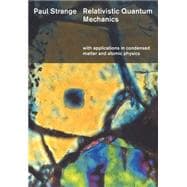 Relativistic Quantum Mechanics : With Applications in Condensed Matter and Atomic Physics