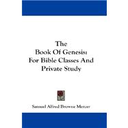 The Book Of Genesis: For Bible Classes and Private Study