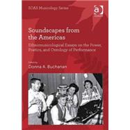 Soundscapes from the Americas: Ethnomusicological Essays on the Power, Poetics, and Ontology of Performance
