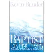 Baptist Distinctives and New Testament Church Order Item# 5118