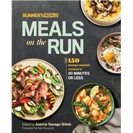 Runner's World Meals on the Run 150 Energy-Packed Recipes in 30 Minutes or Less: A Cookbook