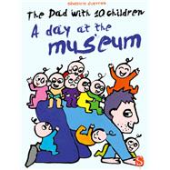The Dad with 10 Children: A Day at the Museum