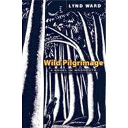 Wild Pilgrimage A Novel in Woodcuts