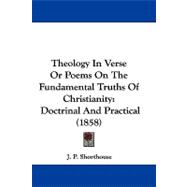 Theology in Verse or Poems on the Fundamental Truths of Christianity : Doctrinal and Practical (1858)