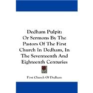 Dedham Pulpit : Or Sermons by the Pastors of the First Church in Dedham, in the Seventeenth and Eighteenth Centuries