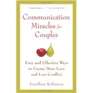 Communication Miracles for Couples : Easy and Effective Tools to Create More Love and Less Conflict