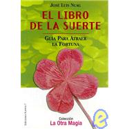 El Libro De La Suerte/ The Book of Luck: Guia Para Atraer La Fortuna / Guide to Attract Fortune