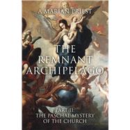 The Remnant Archipelago Part II: The Paschal Mystery of the Church