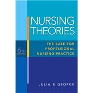 Nursing Theories The Base for Professional Nursing Practice