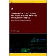 International Relations, Political Theory and the Problem of Order: Beyond International Relations Theory?