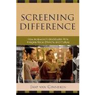 Screening Difference How Hollywood's Blockbuster Films Imagine Race, Ethnicity, and Culture