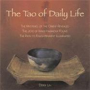 Tao of Daily Life : The Mysteries of the Orient Revealed - The Joys of Inner Harmony Found - The Path to Enlightenment Illuminated