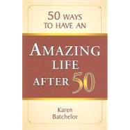 50 Ways to Have an Amazing Life After 50