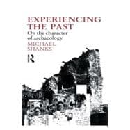 Experiencing the Past: On the Character of Archaeology