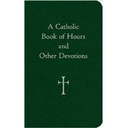 A Catholic Book of Hours and Other Devotions