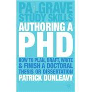 Authoring a Ph.D. How to Plan, Draft, Write and Finish a Doctoral Thesis or Dissertation