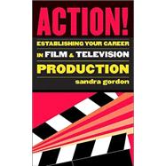 Action! Establishing Your Career in Film and Television Production