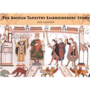 The Bayeux Tapestry Embroiderers' Story