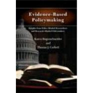 Evidence-Based Policymaking : Insights from Policy-Minded Researchers and Research-Minded Policymakers