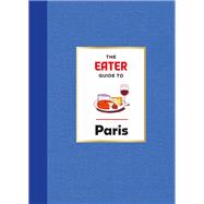 The Eater Guide to Paris,9781419765841