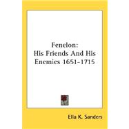 Fenelon : His Friends and His Enemies 1651-1715