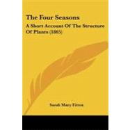 Four Seasons : A Short Account of the Structure of Plants (1865)