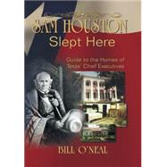 Sam Houston Slept Here : Guide to the Homes of Texas' Chief Executives