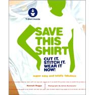 Save This Shirt Cut It, Stitch It, Wear It Now!