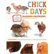 Chick Days: An Absolute Beginner's Guide to Raising Chickens from Hatchings to Laying Hens