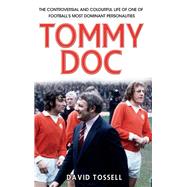 Tommy Doc The Life Behind the One-Liners of Tommy Docherty, Football's Comic King