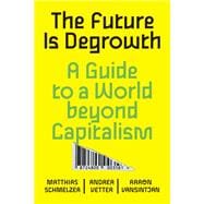 The Future is Degrowth A Guide to a World Beyond Capitalism