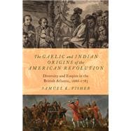 The Gaelic and Indian Origins of the American Revolution Diversity and Empire in the British Atlantic, 1688-1783
