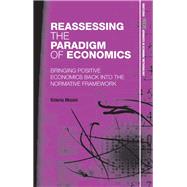 Reassessing the Paradigm of Economics: Bringing Positive Economics Back into the Normative Framework
