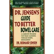 Dr. Jensen's Guide to Better Bowel Care A Complete Program for Tissue Cleansing through Bowel Management