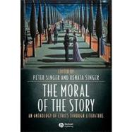 The Moral of the Story An Anthology of Ethics Through Literature