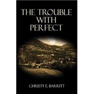 The Trouble With Perfect
