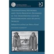 Transnational Networks and Cross-Religious Exchange in the Seventeenth-Century Mediterranean and Atlantic Worlds: Sabbatai Sevi and the Lost Tribes of Israel