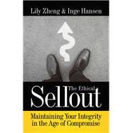 The Ethical Sellout Maintaining Your Integrity in the Age of Compromise