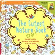 The Cutest Nature Book Ever!: Your Guide to Crafting, Daydreaming, Writing, and Thinking in the Great Outdoors