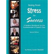 Going From Stress to Success A Student Workbook for the Fundamentals of Speech Class