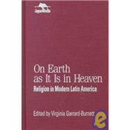 On Earth as It Is in Heaven Religion in Modern Latin America