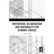 Motivation, Deliberation and Rationality for Dynamic Choice