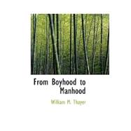 From Boyhood to Manhood : Life of Benjamin Franklin