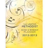 The United Methodist Music and Worship Planner 2012-2013