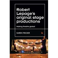 Robert Lepage's original stage productions